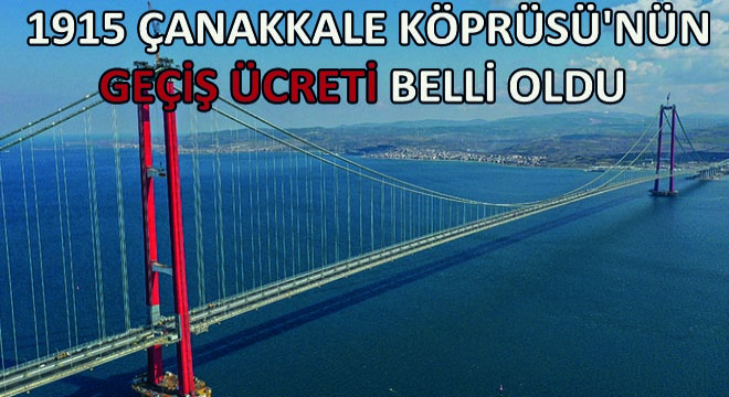 1915 Çanakkale Köprüsü'nün Geçiş Ücreti Belli Oldu