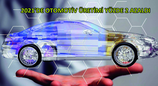 2021'de Otomotiv Üretimi Yüzde 2 Azaldı