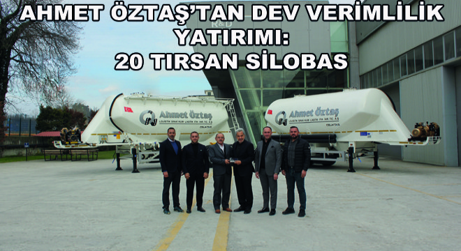 Ahmet Öztaş’tan Dev Verimlilik Yatırımı: 20 Tırsan Silobas