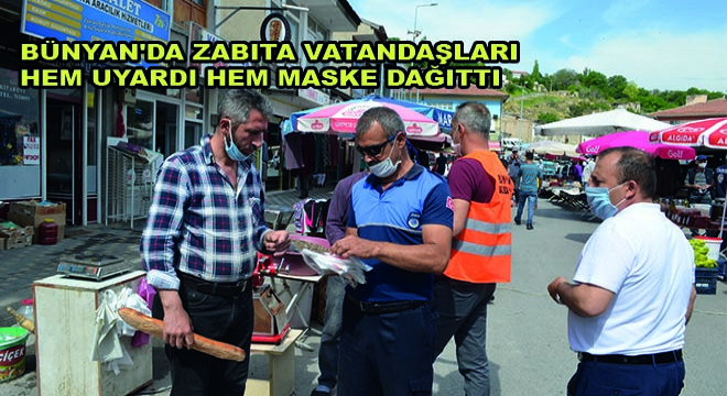 Bünyan'da Zabıta Vatandaşları Hem Uyardı Hem Maske Dağıttı