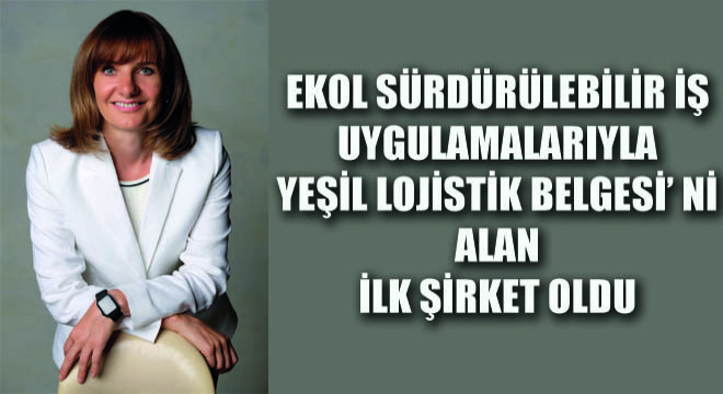 Ekol Sürdürülebilir İş Uygulamalarıyla Yeşil Lojistik Belgesi' ni Alan İlk Şirket Oldu