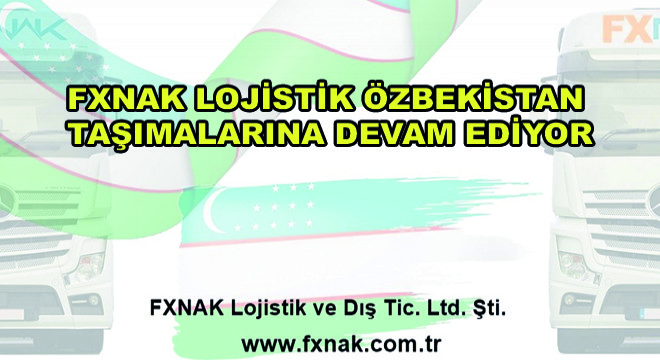 FXNAK Lojistik Özbekistan Taşımalarına Devam Ediyor