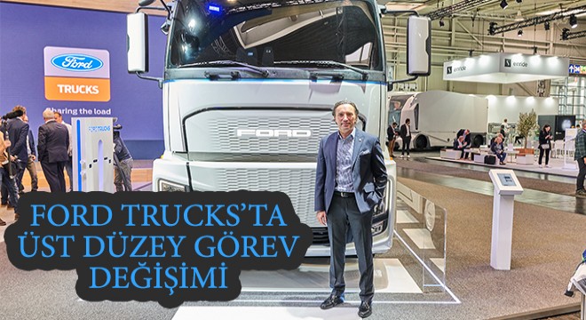 Ford Trucks'ta Üst Düzey Görev Değişimi
