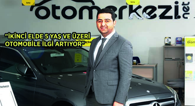 ''İkinci Elde 5 Yaş ve Üzeri Otomobile İlgi Artıyor''