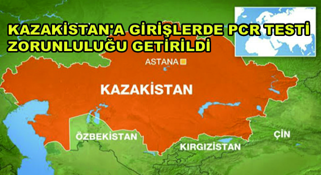 Kazakistan'a Girişlerde PCR Testi Zorunluluğu Getirildi