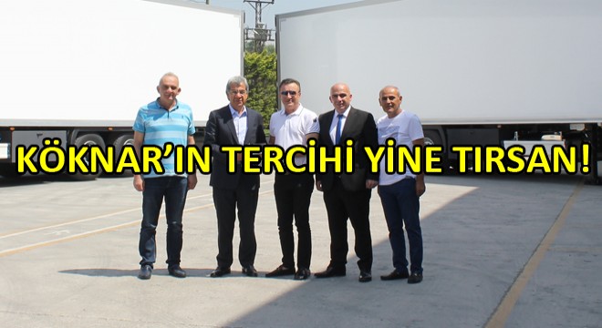Köknar Uluslararası Taşımacılık, Tercihini Yine Tırsan'dan Yana Kullandı
