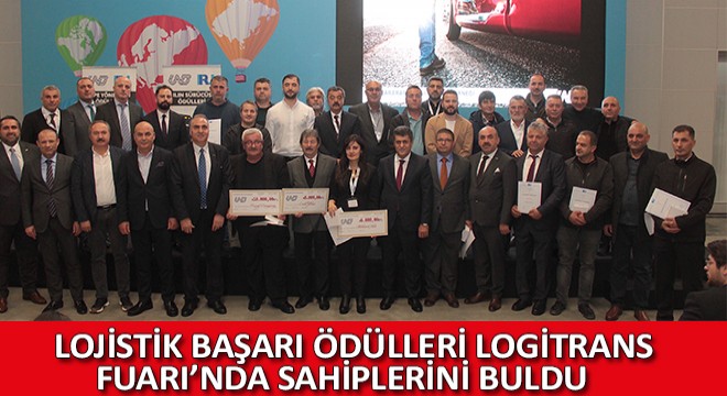 Lojistik Başarı Ödülleri Logitrans Fuarı’nda Sahiplerini Buldu