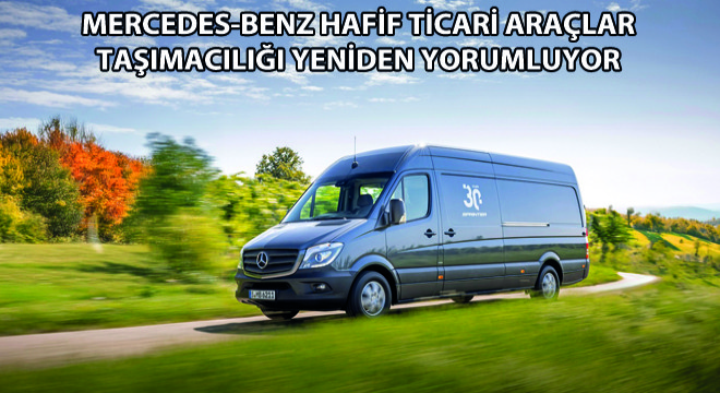Mercedes-Benz Hafif Ticari Araçlar Taşımacılığı Yeniden Yorumluyor