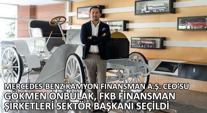 Mercedes-Benz Kamyon Finansman A.Ş. CEO'su Gökmen Onbulak, FKB Finansman Şirketleri Sektör Başkanı Seçildi