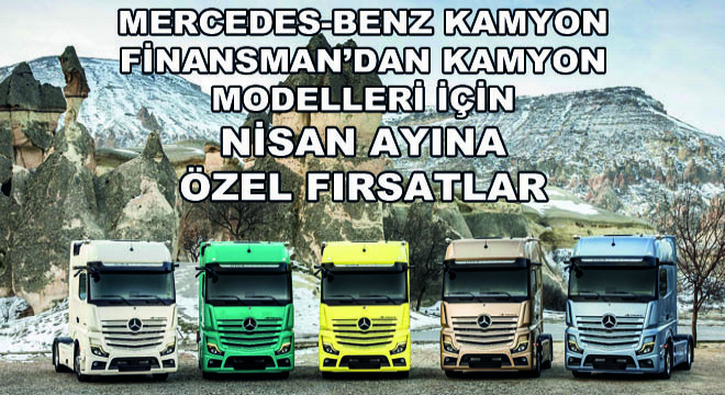 Mercedes-Benz Kamyon Finansman'dan Kamyon Modelleri İçin Nisan Ayına Özel Fırsatlar