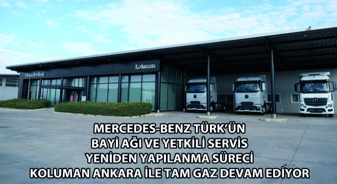 Mercedes-Benz Türk'ün Bayi Ağı ve Yetkili Servis Yeniden Yapılanma Süreci Koluman Ankara ile Tam Gaz Devam Ediyor
