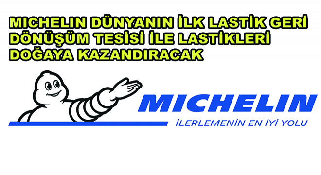 Michelin Dünyanın İlk Lastik Geri Dönüşüm Tesisi ile Lastikleri Doğaya Kazandıracak