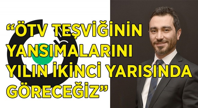 ''Otomotivde Olumlu Tablo Görüyoruz''