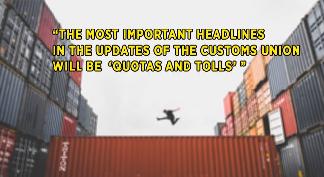 'Quotas And Tolls' Will Be The Most Important Headlines In The Updates Of The Customs Union