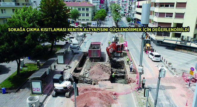 Sokağa Çıkma Kısıtlaması Kentin Altyapısını Güçlendirmek İçin Değerlendirildi