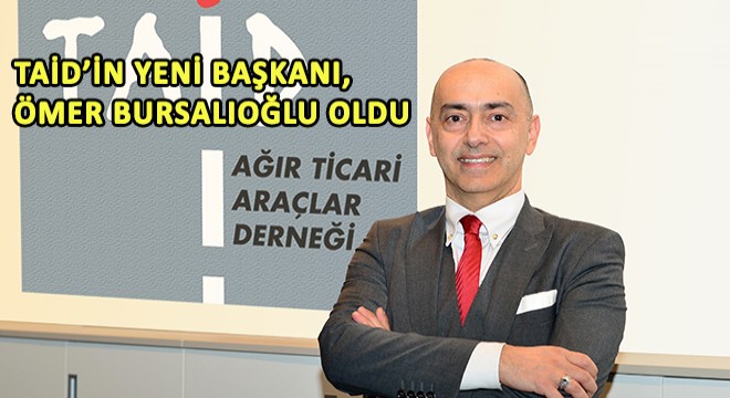 TAİD'in Yeni Başkanı, Ömer Bursalıoğlu Oldu