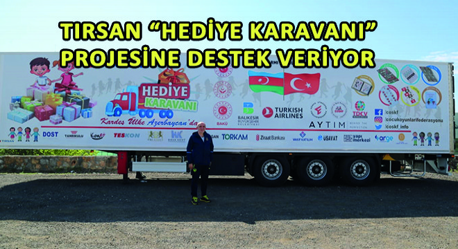 Tırsan 'Hediye Karavanı' Projesine Destek Veriyor