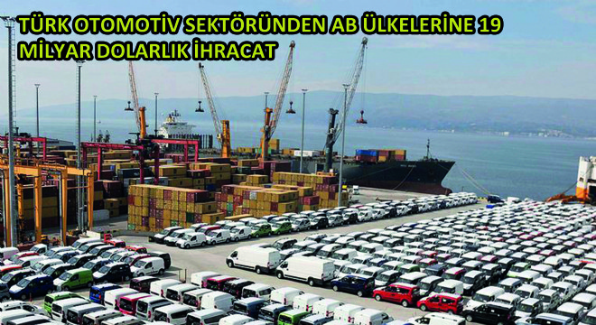 Türk Otomotiv Sektöründen AB Ülkelerine 19 Milyar Dolarlık İhracat