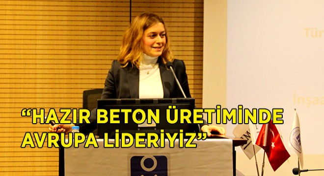 ''Türkiye Beton Üretiminde 2009'dan Beri Avrupa Lideri''