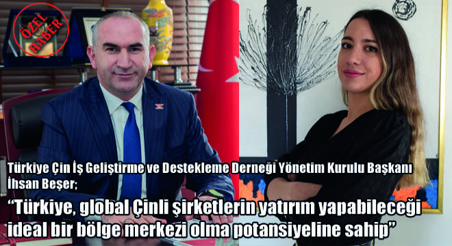 'Türkiye, global Çinli şirketlerin yatırım yapabileceği ideal bir bölge merkezi olma potansiyeline sahip'