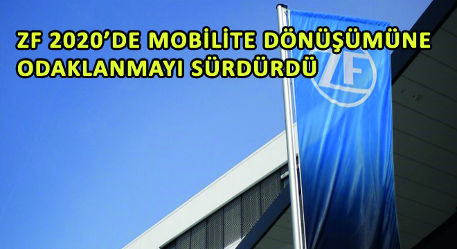 ZF 2020'de Mobilite Dönüşümüne Odaklanmayı Sürdürdü