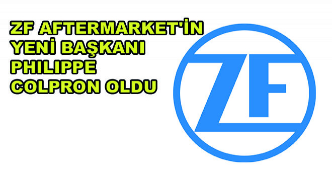 ZF Aftermarket'in Yeni Başkanı Philippe Colpron Oldu