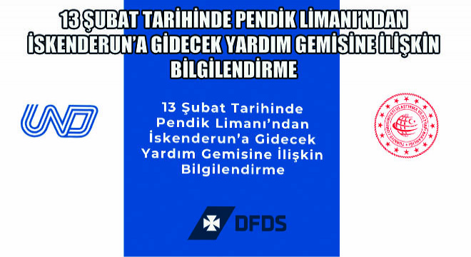 13 Şubat Tarihinde Pendik Limanı'ndan İskenderun'a Gidecek Yardım Gemisine İlişkin Bilgilendirme