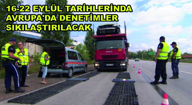 16-22 Eylül Tarihlerinda Avrupa'da Denetimler Sıkılaştırılacak