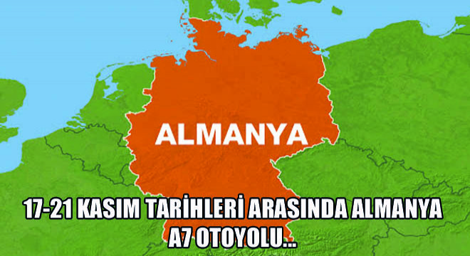 17-21 Kasım Tarihleri Arasında Almanya A7 Otoyolu…