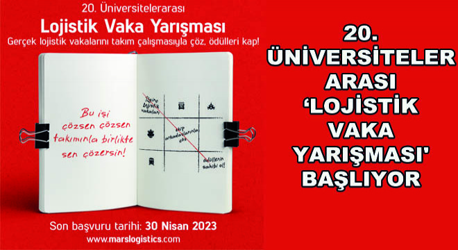 20. Üniversiteler Arası ‘Lojistik Vaka Yarışması' Başlıyor