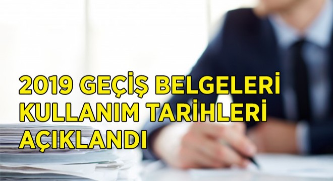 2019 Geçiş Belge KullanımTarihleri