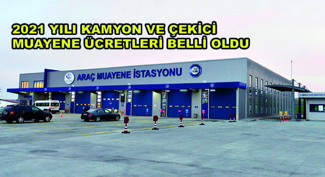 2021 Yılı Kamyon ve Çekici Muayene Ücretleri Belli Oldu