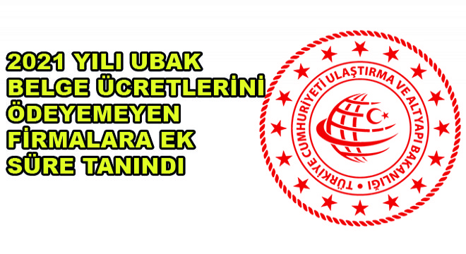 2021 Yılı UBAK Belge Ücretlerini Ödeyemeyen Firmalara Ek Süre Tanındı