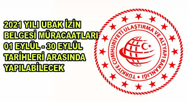 2021 Yılı UBAK İzin Belgesi Müracaatları 01 Eylül - 30 Eylül 2020 Tarihleri Arasında Yapılabilecek