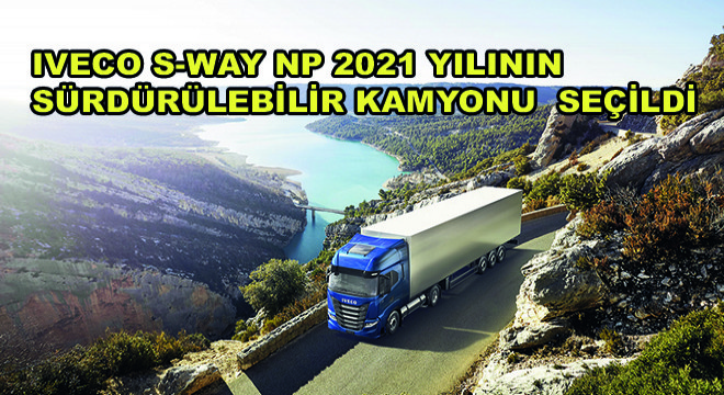 2021 Yılının Sürdürülebilir Kamyonu IVECO S-Way NP 460 Oldu