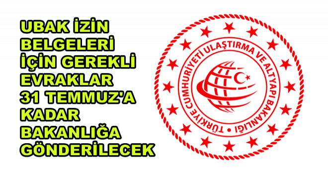 2022 yılı UBAK İzin Belgeleri İçin Gerekli Evraklar 31 Temmuz'a Kadar Bakanlığa Gönderilecek