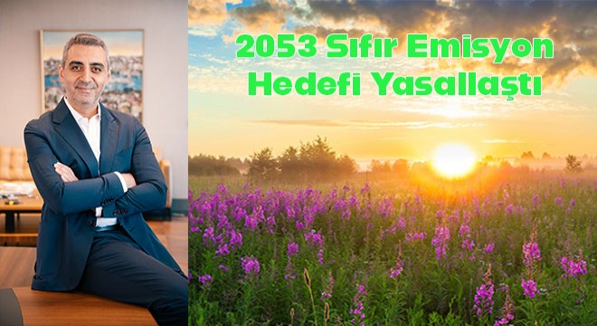 2053 Sıfır Emisyon Hedefi Yasallaştı...