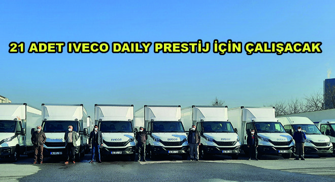 21 Adet IVECO Daily Prestij İçin Çalışacak