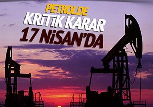 Petrol Üretim Seviyesi Kararı 17 Nisan'da Verilecek
