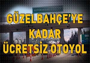 İzmir-Çeşme Otoyolu Güzelbahçe'ye Kadar Ücretsiz Oldu