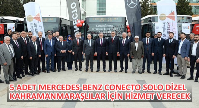 5 Adet Mercedes-Benz Conecto Solo Dizel Kahramanmaraşlılar İçin Hizmet Verecek