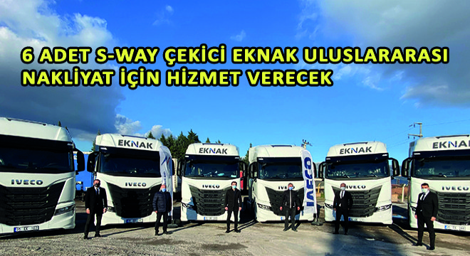 6 Adet S-WAY Çekici Eknak Uluslararası Nakliyat'a Hizmet Verecek