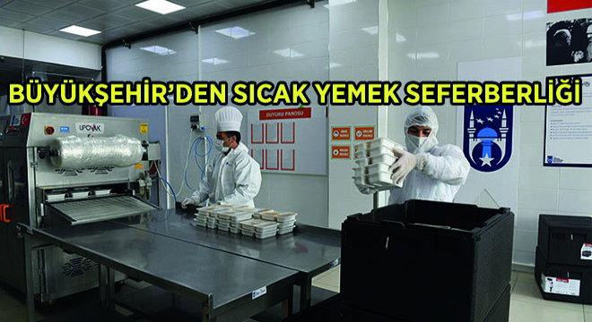Büyükşehir'den Sıcak Yemek Seferberliği