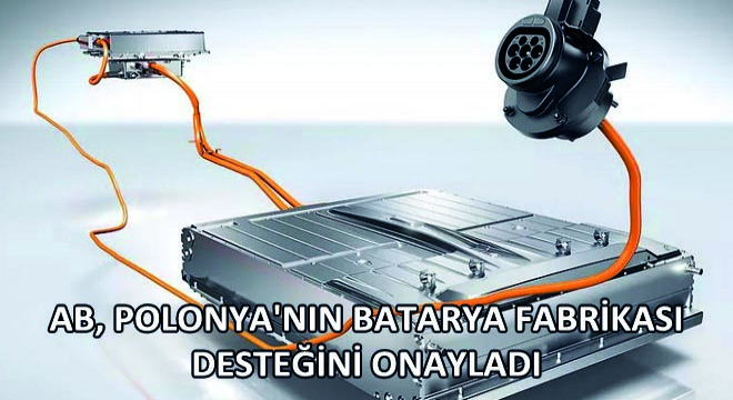 AB, Polonya'nın Batarya Fabrikası Desteğini Onayladı