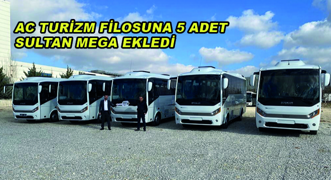 AC Turizm Filosuna 5 Adet Sultan Mega Ekledi