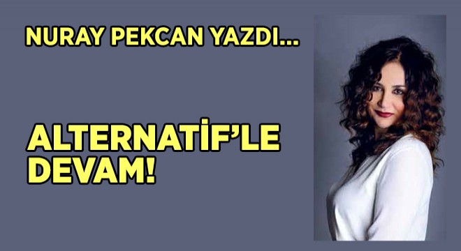 ALTERNATİF’LE DEVAM!