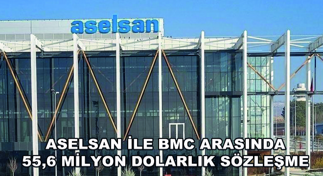 ASELSAN ile BMC Arasında 55,6 Milyon Dolarlık Sözleşme