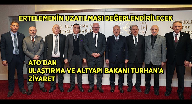 ATO'dan Ulaştırma ve Altyapı Bakanı Turhan'a ziyaret