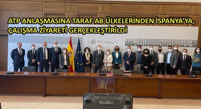 ATP Anlaşmasına Taraf AB Ülkelerinden İspanya'ya, Çalışma Ziyareti Gerçekleştirildi