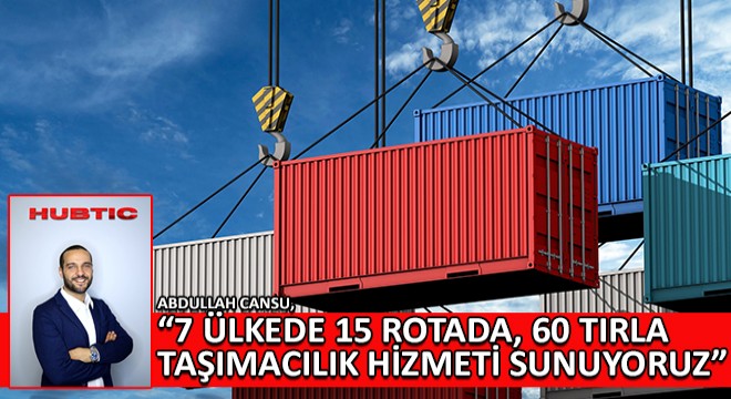 Abdullah Cansu, 7 Ülkede 15 Rotada, 60 Tırla Taşımacılık Hizmeti Sunuyoruz